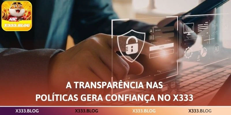 A transparência nas políticas gera confiança no X333