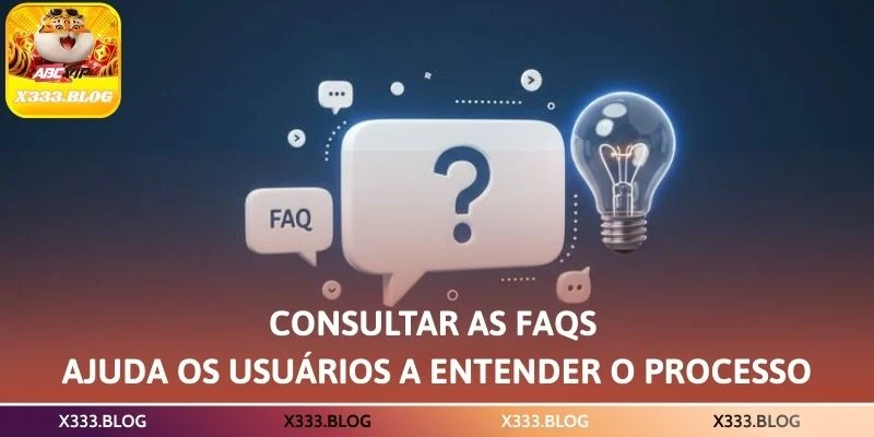 Consultar as FAQs ajuda os usuários a entender o processo