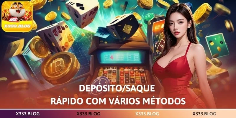 Depósito/saque rápido com vários métodos