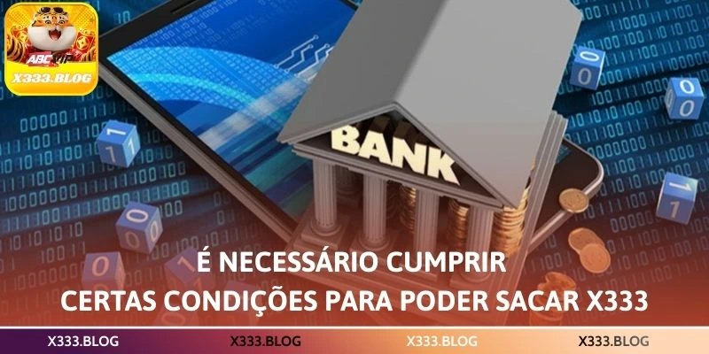 É necessário cumprir certas condições para poder Sacar X333