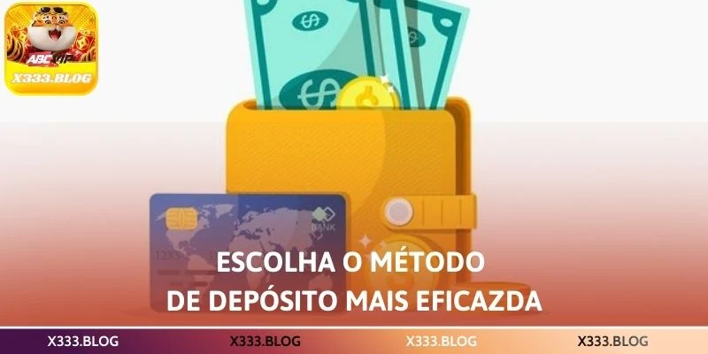 Escolha o método de depósito mais eficaz