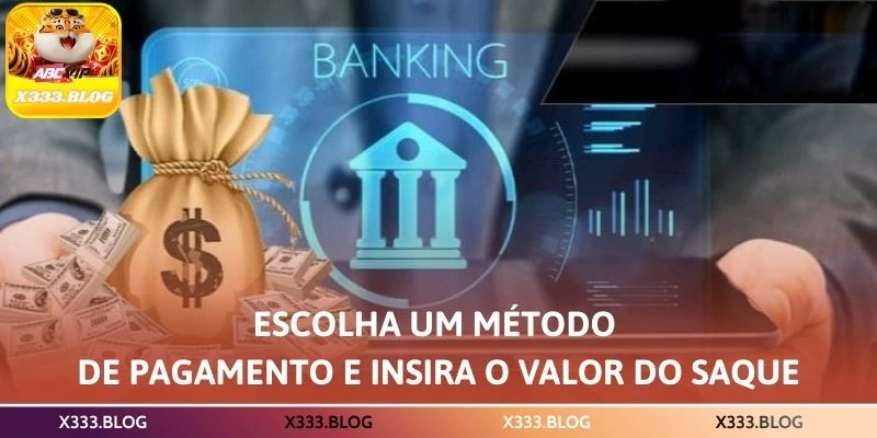 Escolha um método de pagamento e insira o valor do saque