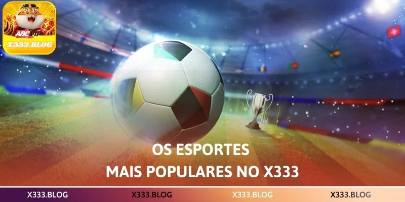Os esportes mais populares no X333