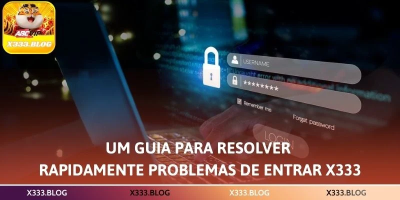 Um guia para resolver rapidamente problemas de Entrar X333