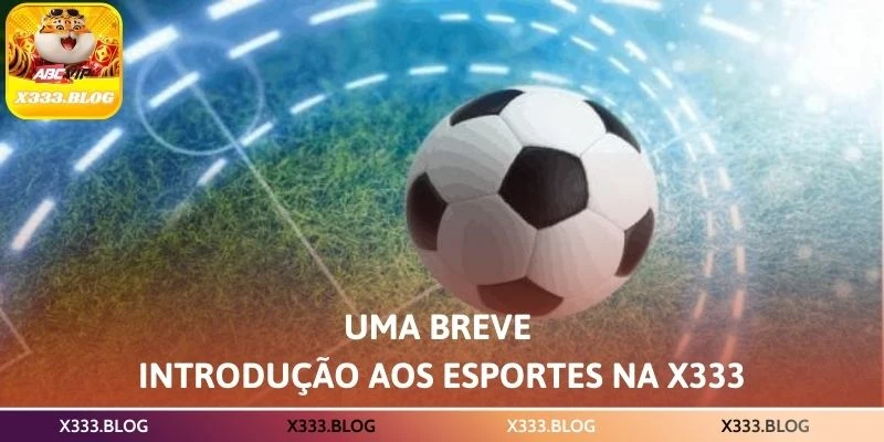 Uma breve introdução aos esportes na X333