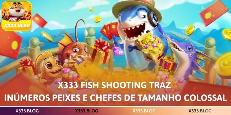 X333 Fish Shooting traz inúmeros peixes e chefes de tamanho colossal
