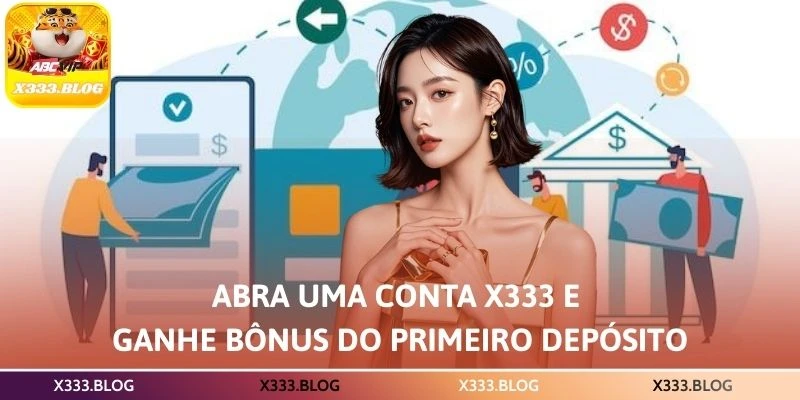 Abra uma conta X333 e ganhe Bônus do Primeiro Depósito