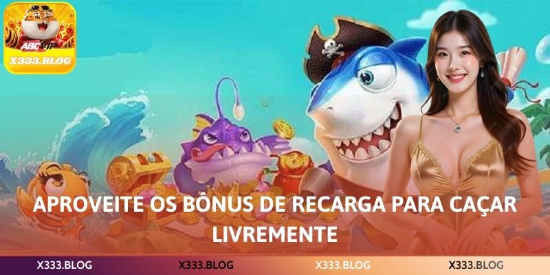 Aproveite os bônus de recarga para caçar livremente