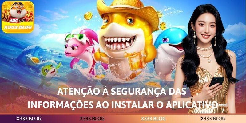 Atenção à segurança das informações ao instalar o aplicativo