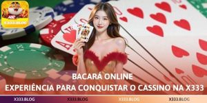 Bacará Online – Experiência para Conquistar o Cassino na X333