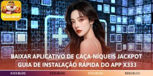 Baixar Aplicativo de Caça-Níqueis Jackpot – Guia de Instalação Rápida do App X333