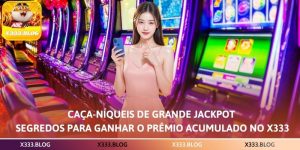 Caça-níqueis de Grande Jackpot – Segredos para Ganhar o Prêmio Acumulado no X333