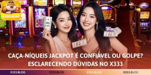 Caça-níqueis jackpot é confiável ou golpe? – Esclarecendo dúvidas no X333