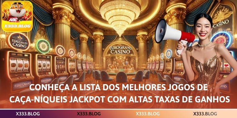 Conheça a Lista dos Melhores Jogos de Caça-Níqueis Jackpot com Altas Taxas de Ganhos
