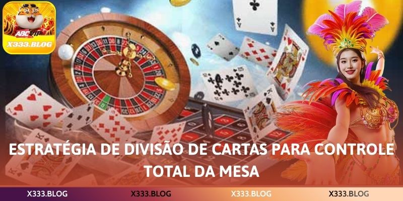 Estratégia de divisão de cartas para controle total da mesa