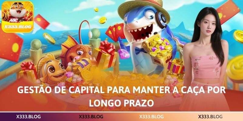 Gestão de capital para manter a caça por longo prazo