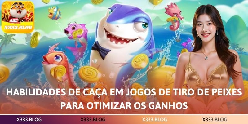 Habilidades de caça em jogos de tiro de peixes para otimizar os ganhos
