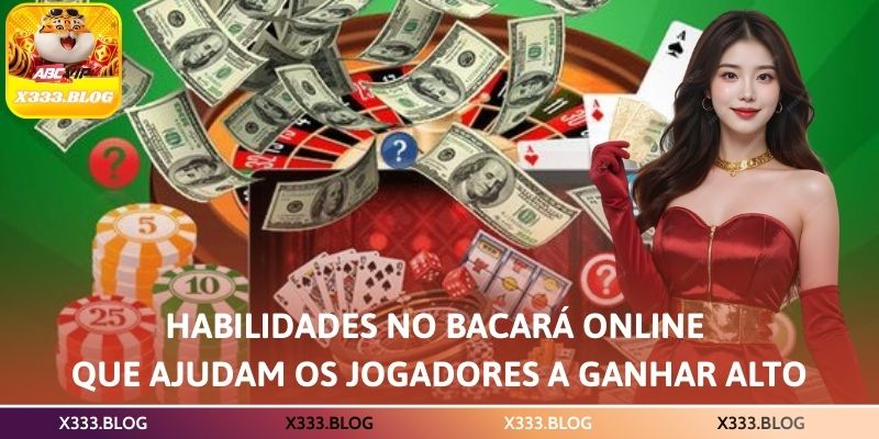 Habilidades no bacará online que ajudam os jogadores a ganhar alto