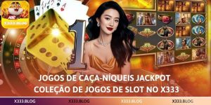 Jogos de Caça-Níqueis Jackpot – Coleção de Jogos de Slot no x333