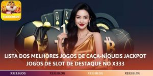 Lista dos Melhores Jogos de Caça-Níqueis Jackpot – Jogos de Slot de Destaque no X333