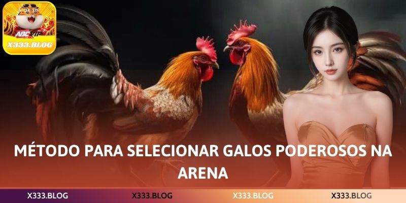 Método para selecionar galos poderosos na arena