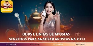 Odds e Linhas de Apostas – Segredos para Analisar Apostas na X333