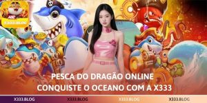 Pesca do Dragão Online – Conquiste o Oceano com a X333