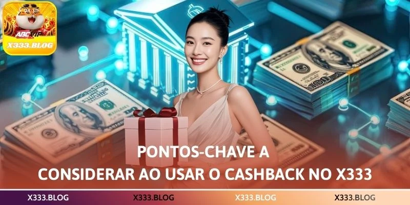 Pontos-chave a considerar ao usar o cashback no X333