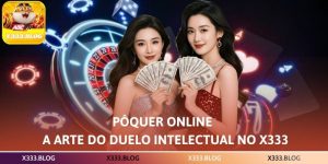 Pôquer Online – A Arte do Duelo Intelectual no X333