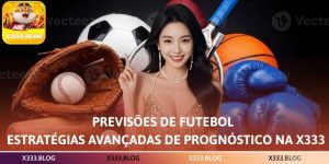 Previsões de futebol – Estratégias avançadas de prognóstico na X333