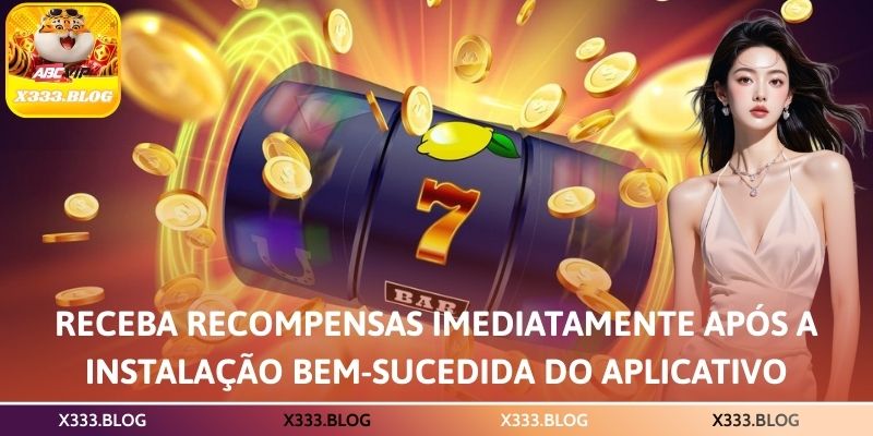 Receba recompensas imediatamente após a instalação bem-sucedida do aplicativo