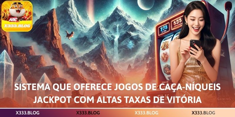 Sistema que oferece jogos de caça-níqueis jackpot com altas taxas de vitória